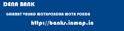 DENA BANK  GUJARAT VALSAD MOTAPONDHA MOTA PONDA  banks information 